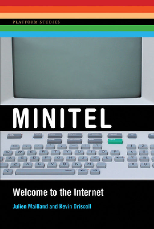 Minitel: Welcome to the Internet by Julien Mailland, Kevin Driscoll