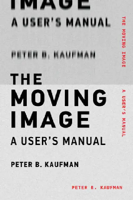 The Moving Image: A User's Manual by Peter B. Kaufman