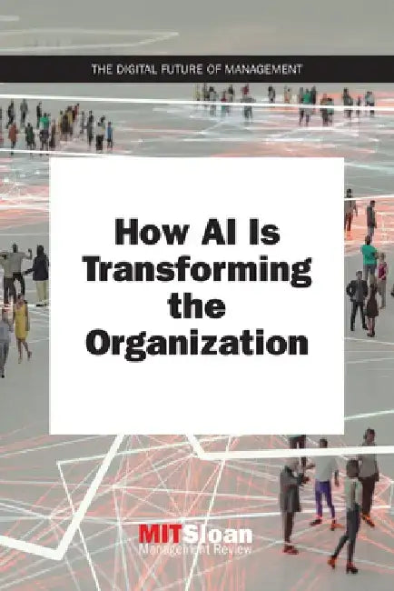 How AI Is Transforming the Organization by Mit Sloan Management Review
