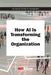 How AI Is Transforming the Organization by Mit Sloan Management Review