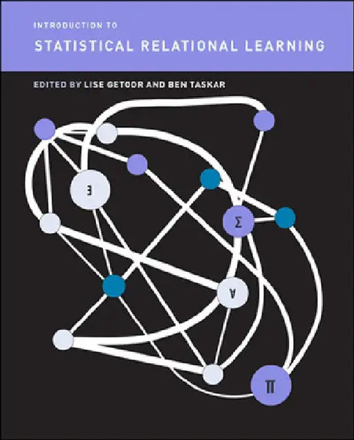 Introduction to Statistical Relational Learning by Lise Getoor