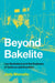 Beyond Bakelite: Leo Baekeland and the Business of Science and Invention by Joris Mercelis