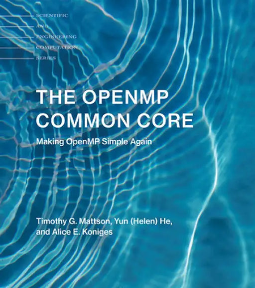 The Openmp Common Core: Making Openmp Simple Again by Timothy G. Mattson