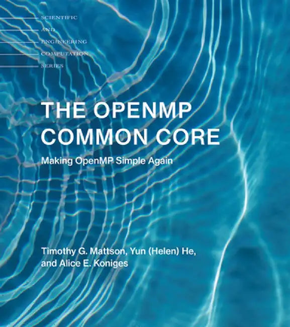 The Openmp Common Core: Making Openmp Simple Again by Timothy G. Mattson