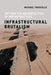 Infrastructural Brutalism: Art and the Necropolitics of Infrastructure by Michael Truscello