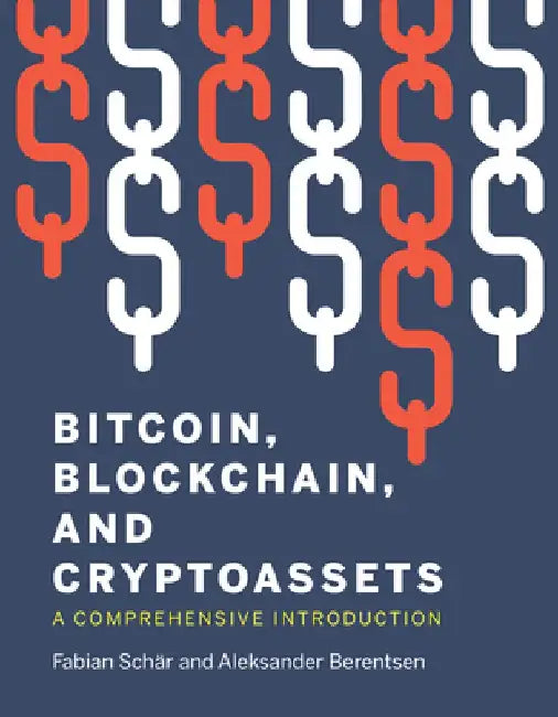 Bitcoin, Blockchain, and Cryptoassets: A Comprehensive Introduction by Fabian Schar