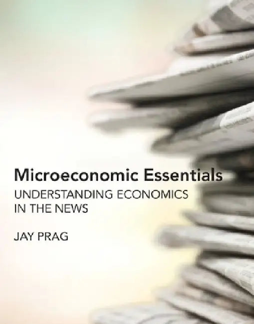 Microeconomic Essentials by Jay Prag