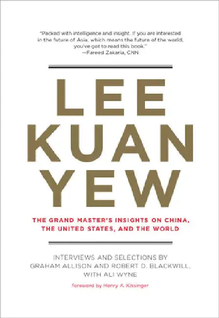 Lee Kuan Yew: The Grand Master's Insights on China, the United States, and the World by Graham Allison