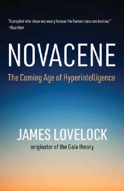Novacene: The Coming Age of Hyperintelligence by James Lovelock