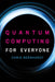 Quantum Computing for Everyone by Chris Bernhardt