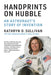 Handprints on Hubble: An Astronaut's Story of Invention by Kathryn D. Sullivan