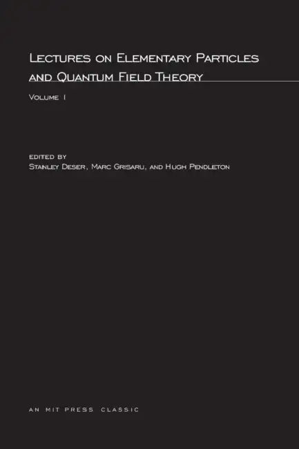 Lectures On Elementary Particles and Quantum Field Theory, Volume 1 by Stanley Deser, Marc Grisaru, Hugh Pendleton