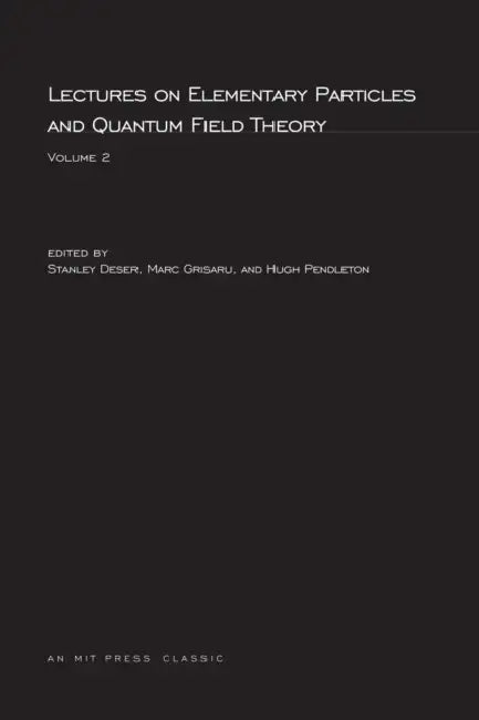Lectures On Elementary Particles and Quantum Field Theory, Volume 2 by Stanley Deser, Marc Grisaru, Hugh Pendleton