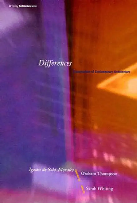 Differences: Topographies of Contemporary Architecture by Ignasi De Sola-Morales, Graham Thompson