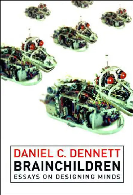 Brainchildren: Essays on Designing Minds by Daniel C. Dennett