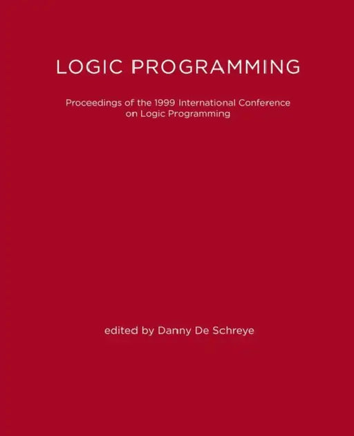 Logic Programming: Proceedings of the 1999 International Conference on Logic Programming by Danny de Schreye