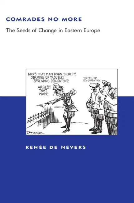 Comrades No More: The Seeds of Change in Eastern Europe by Renee de Nevers