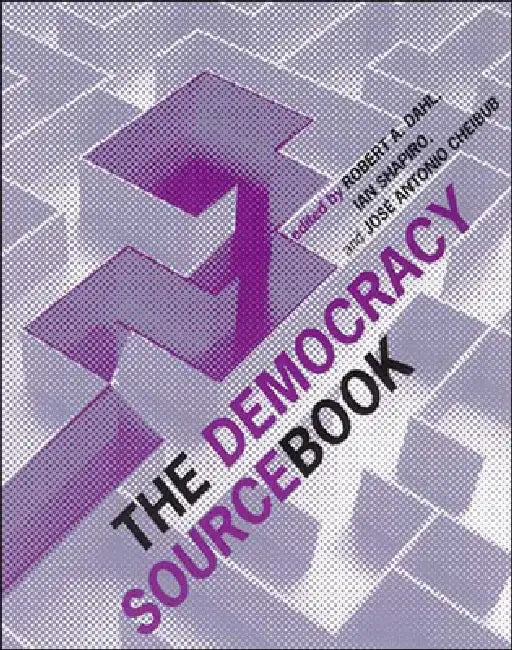 The Democracy Sourcebook by Robert A. Dahl, Ian Shapiro, Jose Antonio Cheibub