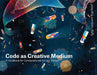 Code as Creative Medium: A Teacher's Manual by Golan Levin
