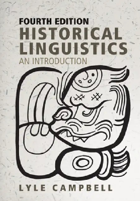 Historical Linguistics, Fourth Edition: An Introduction by Lyle Campbell