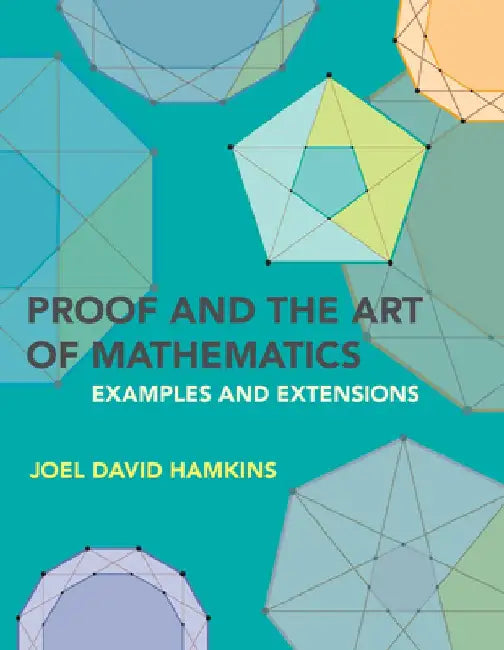 Proof and the Art of Mathematics: Examples and Extensions by Joel David Hamkins