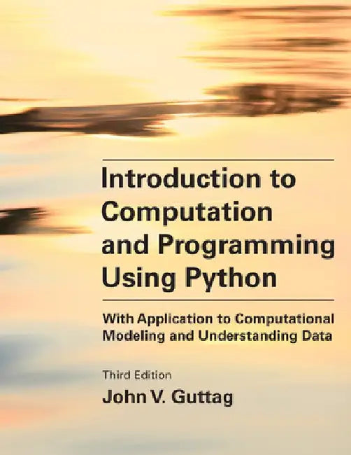 Introduction to Computation and Programming Using Python, Third Edition: With Application to Computational Modeling by John V. Guttag