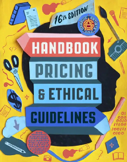Graphic Artists Guild Handbook: Pricing & Ethical Guidelines by The Graphic Artists Guild