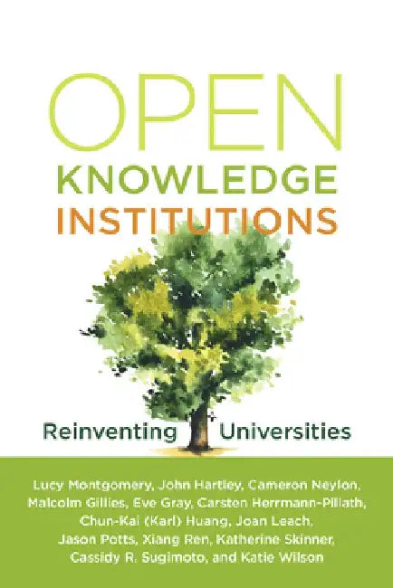 Open Knowledge Institutions: Reinventing Universities by Lucy Montgomery