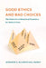 Good Ethics and Bad Choices: The Relevance of Behavioral Economics for Medical Ethics by Jennifer S. Blumenthal-Barby