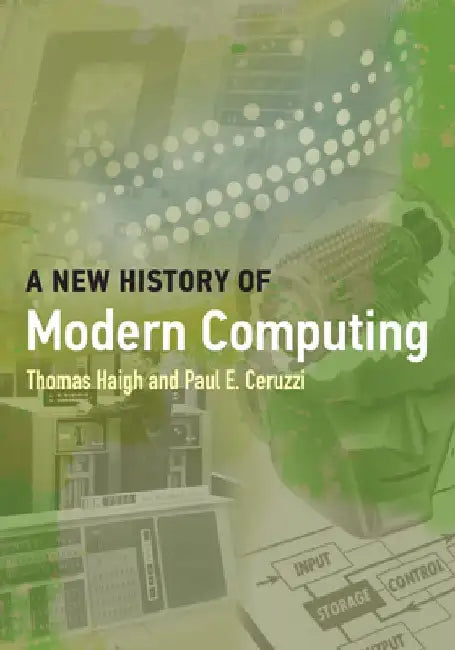 A New History of Modern Computing by Thomas Haigh
