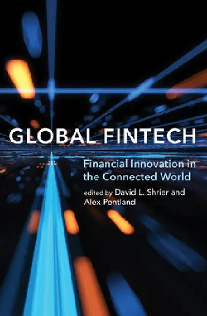 Global Fintech: Financial Innovation in the Connected World by David L. Shrier