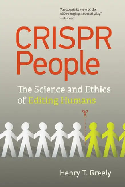 Crispr People: The Science and Ethics of Editing Humans by Henry T. Greely