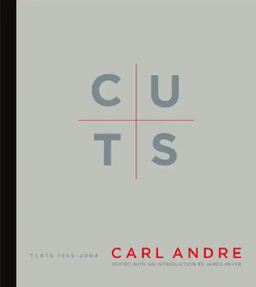 Cuts: Texts 1959-2004 by Carl Andre