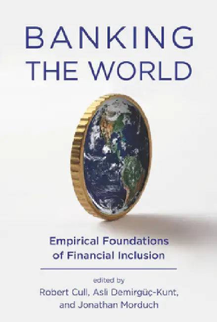 Banking the World: Empirical Foundations of Financial Inclusion by Robert Cull