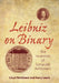 Leibniz on Binary: The Invention of Computer Arithmetic by Lloyd Strickland