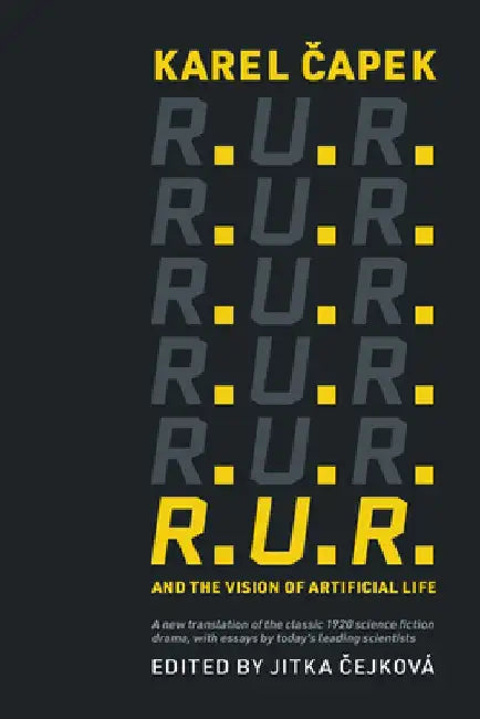 Karel Capek's R.U.R. and the Vision of Artificial Life by Karel Capek