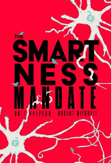 The Smartness Mandate by Orit Halpern