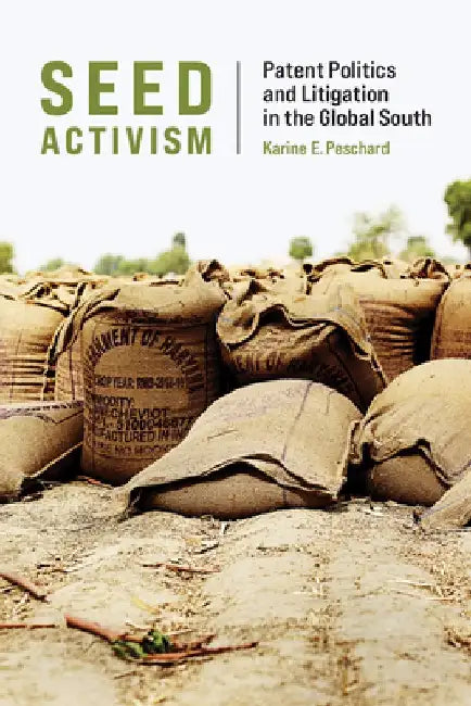 Seed Activism: Patent Politics and Litigation in the Global South by Karine E. Peschard