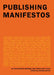 Publishing Manifestos: An International Anthology from Artists and Writers by Michalis Pichler