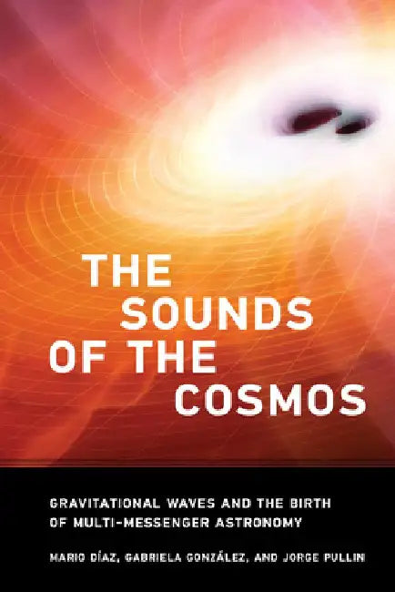 The Sound of the Cosmos: Gravitational Waves and the Birth of Multi-Messenger Astronomy by Mario Diaz