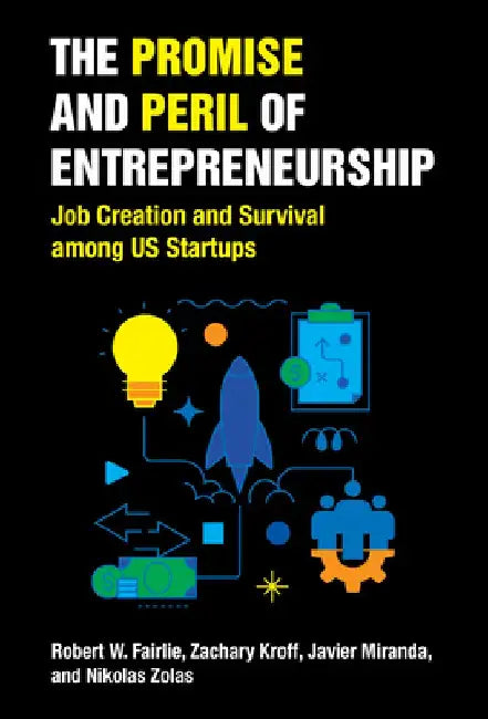 The Promise and Peril of Entrepreneurship: Job Creation and Survival Among Us Startups by Robert W. Fairlie
