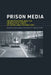 Prison Media: Incarceration and the Infrastructures of Work and Technology by Anne Kaun