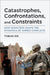 Catastrophes, Confrontations, and Constraints: How Disasters Shape the Dynamics of Armed Conflicts by Tobias Ide
