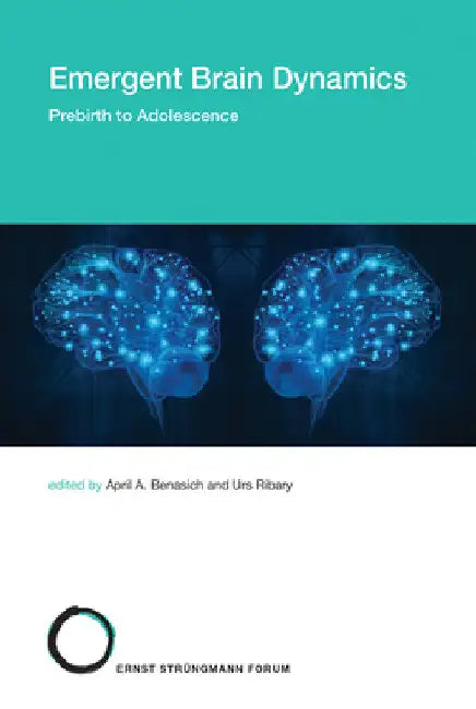 Emergent Brain Dynamics: Prebirth to Adolescence by April A. Benasich