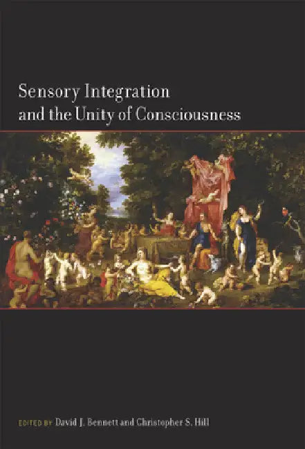 Sensory Integration and the Unity of Consciousness by David Bennett