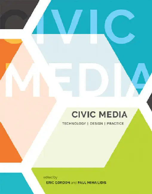 Civic Media: Technology, Design, Practice by Eric Gordon