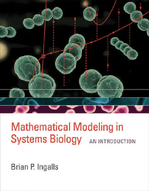 Mathematical Modeling in Systems Biology: An Introduction by Brian P. Ingalls