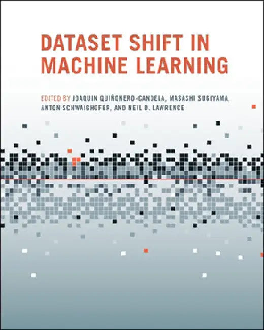Dataset Shift in Machine Learning by Joaquin Quinonero-Candela