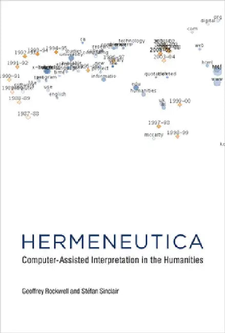 Hermeneutica: Computer-Assisted Interpretation in the Humanities by Geoffrey Rockwell