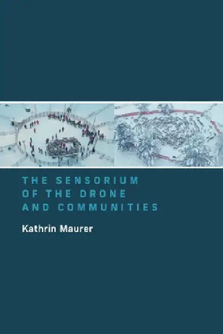The Sensorium of the Drone and Communities by Kathrin Maurer